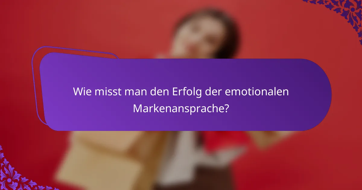 Wie misst man den Erfolg der emotionalen Markenansprache?
