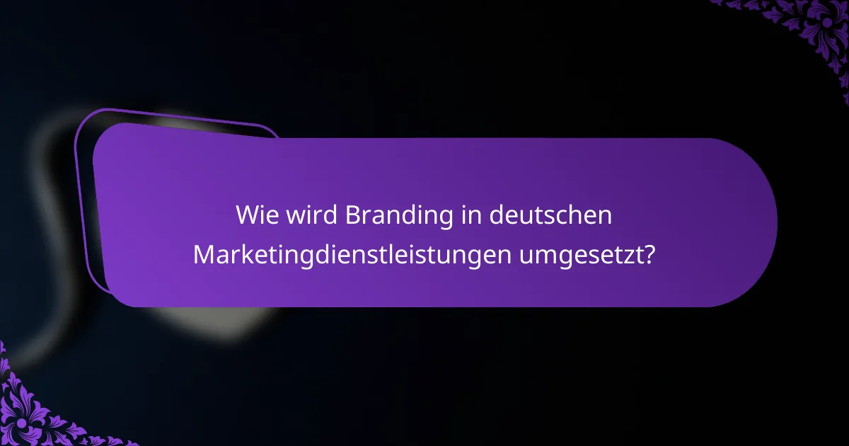 Wie wird Branding in deutschen Marketingdienstleistungen umgesetzt?
