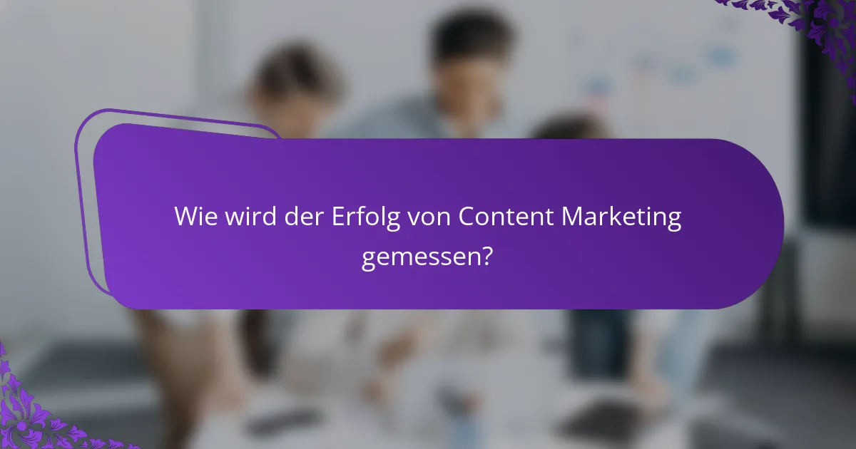 Wie wird der Erfolg von Content Marketing gemessen?